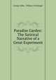 Paradise Garden: The Satirical Narrative of a Great Experiment, George Gibbs , William A Hottinger 