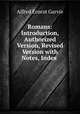 Romans: Introduction, Authorized Version, Revised Version with Notes, Index ., Alfred Ernest Garvie 