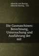 Die Gasmaschinen: Berechnung, Untersuchung und Ausfhrung der mit ., Albrecht von Ihering , Albrecht Ihering , von 