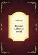 Travail. Labor; a novel, Zola, Emile, 1840-1902 