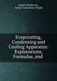 Evaporating, Condensing and Cooling Apparatus: Explanations, Formulae, and ., Eugen Hausbrand , Arthur Columbine Wright 