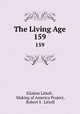 The Living Age. 159, Eliakim Littell , Making of America Project, Robert S . Littell 