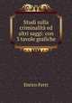 Studi sulla criminalit ed altri saggi: con 3 tavole grafiche, Enrico Ferri 
