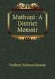 Mathur: A District Memoir, Frederic Salmon Growse 