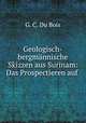 Geologisch-bergmnnische Skizzen aus Surinam: Das Prospectieren auf ., G. C. Du Bois 