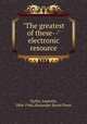 "The greatest of these--" electronic resource, Taylor, Laurette, 1884-1946,Alexander Street Press 