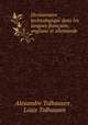Dictionnaire technologique dans les langues francaise, anglaise et allemande ., Alexandre Tolhausen , Louis Tolhausen 