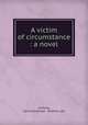 A victim of circumstance : a novel, Anthony, Geraldine,Harper & Brothers. pbl 