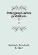 Petrographisches praktikum. 1, Reinisch, Reinhold, b. 1867 