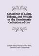 Catalogue of Coins, Tokens, and Medals in the Numismatic Collection of the ., United States Bureau of the Mint, Thomas Louis Comparette 