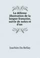 La dfense & illustration de la langue franoise, suivie de notes et d`un ., Joachim Du Bellay 