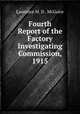 Fourth Report of the Factory Investigating Commission, 1915, Laurence M. D . McGuire 