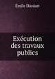Execution des travaux publics, Emile Dardart 