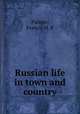 Russian life in town and country, Francis H. E. Palmer 