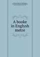 A booke in Englysh metre, Newbery, Thomas, fl 1563,Newberry, Percy E. (Percy Edward), 1869-1949,Wyld, Henry Cecil Kennedy, 1870-1945 