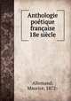 Anthologie poetique francaise 18e siecle, Allemand, Maurice, 1872- 