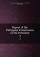 Report of the Philippine Commission to the President. 3, United States Philippine Commission (1900-1916), United States 