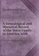 A Genealogical and Historical Record of the Vorce Family in America, with ., Charles Marvin Vorce 
