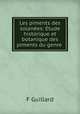 Les piments des solanes: Etude historique et botanique des piments du genre ., F. Guillard 