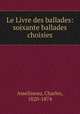 Le Livre des ballades: soixante ballades choisies, Asselineau, Charles, 1820-1874 
