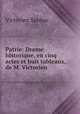 Patrie: Drame historique, en cinq actes et huit tableaux, de M. Victorien ., Victorien Sardou 