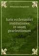 Iuris ecclesiastici institutiones in usum praelectionum, Sebastiano Sanguineti 
