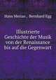 Illustrierte Geschichte der Musik von der Renaissance bis auf die Gegenwart, Hans Merian , Bernhard Egg 