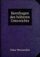 Kernfragen des hoheren Unterrichts, Oskar Weissenfels 