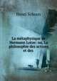 La mtaphysique de Hermann Lotze: ou, La philosophie des actions et des ., Henri Schoen 