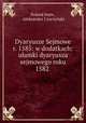 Dyaryusze Sejmowe r. 1585: w dodatkach: uamki dyaryusza sejmowego roku 1582 ., Poland Sejm 