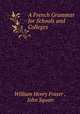 A French Grammar for Schools and Colleges, William Henry Fraser , John Squair 