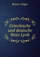 Griechische und deutsche Wein Lyrik, Bruno Volger 