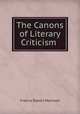 The Canons of Literary Criticism ., Francis Robert Morrison 