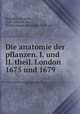 Die anatomie der pflanzen. I. und II. theil. London 1675 und 1679, M. Mobius 