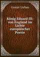 Konig Eduard III von England im Lichte europaischer Poesie, Gustav Liebau 