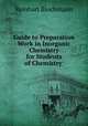 Guide to Preparation Work in Inorganic Chemistry for Students of Chemistry ., Reinhart Blochmann 