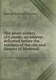 The prose writers of Canada; an address delivered before the teachers of the city and District of Montreal, Samuel Edward Dawson 