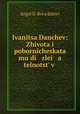 Ivanitsa Danchev: Zhivota i pobornicheskata mu di zlei a telnotst v ., Ангел Д. Бояджиев 