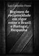 Regimen de reciprocidade em vigor entre o Brazil e Portugal, Hespanha ., Luiz Leopoldo Flores 