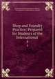 Shop and Foundry Practice: Prepared for Students of the International .. 4, International Correspondence Schools , International Correspondence Schools 