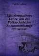 Schleiermachers Lehre von der Volksschule, im Zuzammenhange mit seiner ., Erich Lahse 