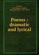 Poems : dramatic and lyrical, Warren, John Byrne Leicester, Baron de Tabley, 1835-1895 