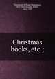 Christmas books, etc.;, Thackeray, William Makepeace, 1811-1863,Jerrold, Walter, 1865-1929 