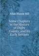Some Chapters in the History of Digby County, and Its Early Settlers, Allan Massie Hill 