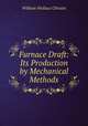 Furnace Draft. Its Production by Mechanical Methods, William Wallace Christie 