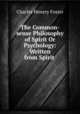 The Common-sense Philosophy of Spirit Or Psychology: Written from Spirit ., Charles Henery Foster 