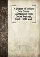 A Digest of Indian Law Cases: Containing High Court Reports, 1862-1900, and ., Joseph Vere Woodman , India Calcutta High court, India High Court (Calcutta, India ), Emile Henry Monnier , Great Britain Privy Council. Judicial Committee 