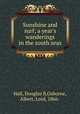 Sunshine and surf; a year`s wanderings in the south seas, Hall, Douglas B,Osborne, Albert, Lord, 1866- 