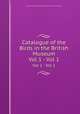 Catalogue of the Birds in the British Museum. Vol 1 - Vol 1, British Museum (Natural History). Department of Zoology. [Birds] 