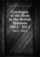 Catalogue of the Birds in the British Museum. Vol 2 - Vol 2, British Museum (Natural History). Department of Zoology. [Birds] 